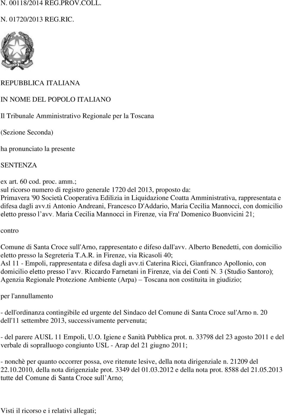 ; sul ricorso numero di registro generale 1720 del 2013, proposto da: Primavera '90 Società Cooperativa Edilizia in Liquidazione Coatta Amministrativa, rappresentata e difesa dagli avv.