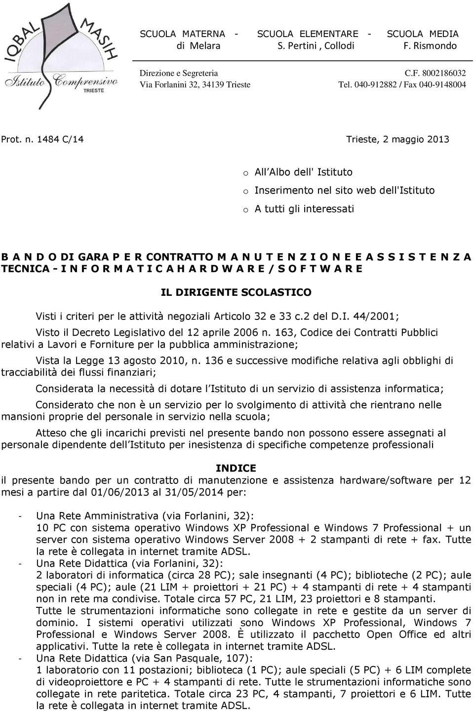 1484 C/14 Trieste, 2 maggio 2013 o All Albo dell' Istituto o Inserimento nel sito web dell'istituto o A tutti gli interessati B A N D O DI GARA P E R CONTRATTO M A N U T E N Z I O N E E A S S I S T E