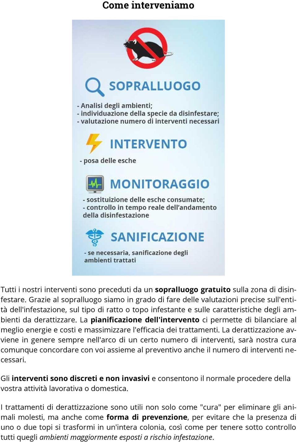 La pianificazione dell'intervento ci permette di bilanciare al meglio energie e costi e massimizzare l'efficacia dei trattamenti.