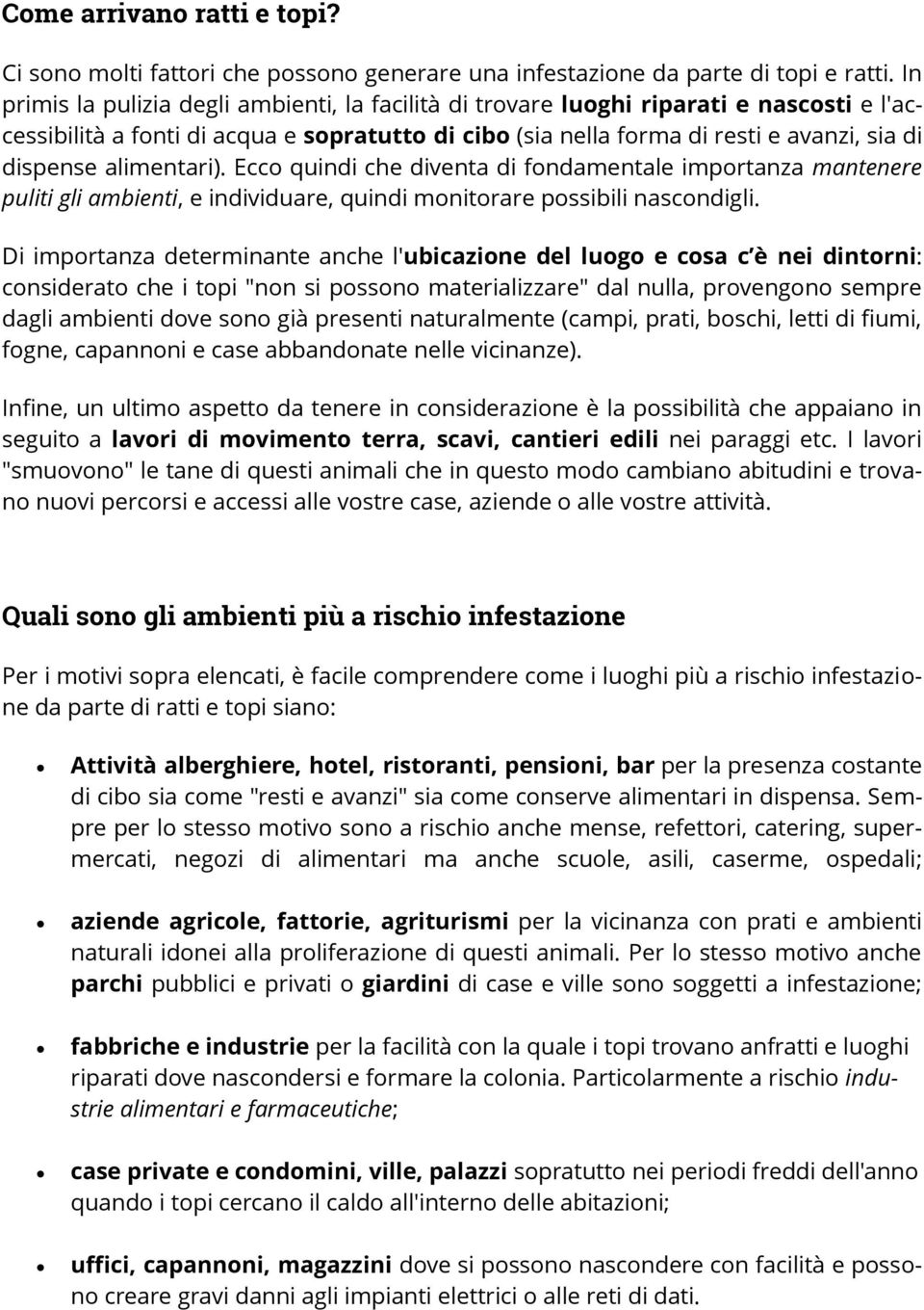 alimentari). Ecco quindi che diventa di fondamentale importanza mantenere puliti gli ambienti, e individuare, quindi monitorare possibili nascondigli.