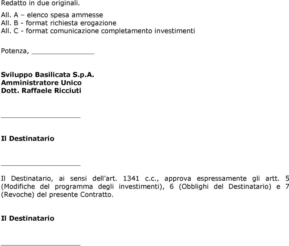 Raffaele Ricciuti Il Destinatario Il Destinatario, ai sensi dell art. 1341 c.c., approva espressamente gli artt.