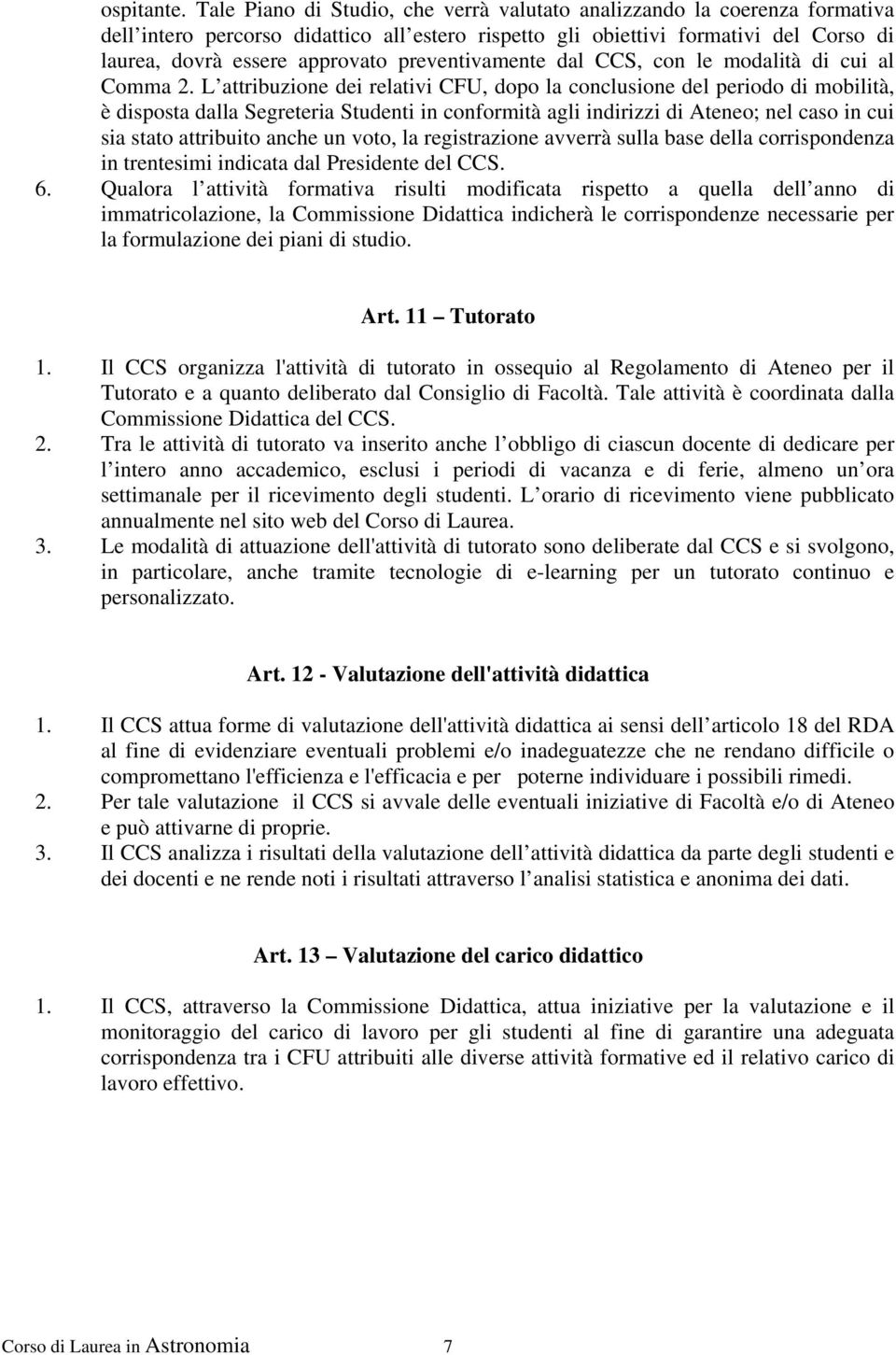 preventivamente dal CCS, con le modalità di cui al Comma 2.