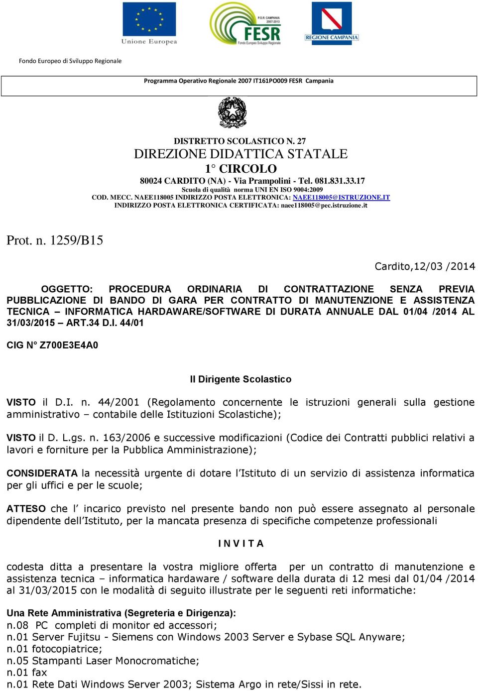 NAEE118005 INDIRIZZO POSTA ELETTRONICA: NAEE118005@ISTRUZIONE.IT INDIRIZZO POSTA ELETTRONICA CERTIFICATA: na