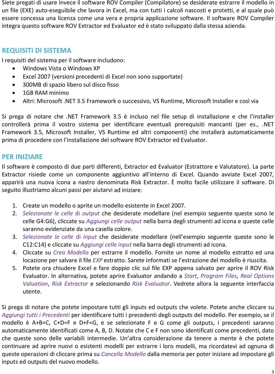 Il software ROV Compiler integra questo software ROV Extractor ed Evaluator ed è stato sviluppato dalla stessa azienda.