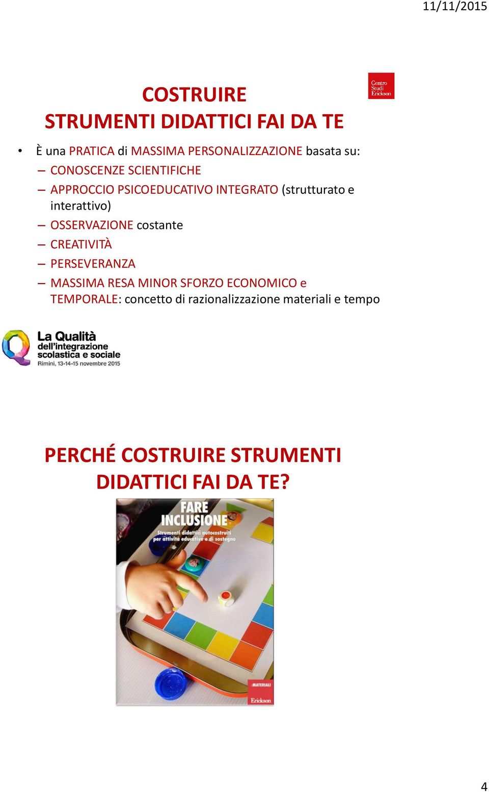 OSSERVAZIONE costante CREATIVITÀ PERSEVERANZA MASSIMA RESA MINOR SFORZO ECONOMICO e