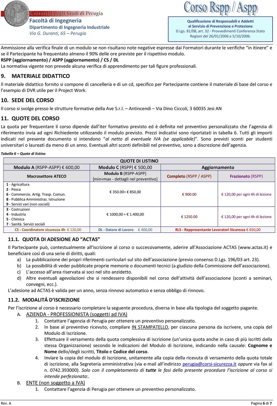 MATERIALE DIDATTICO Il materiale didattico fornito si compone di cancelleria e di un cd, specifico per Partecipante contiene il materiale di base del corso e l esempio di DVR utile per il Project