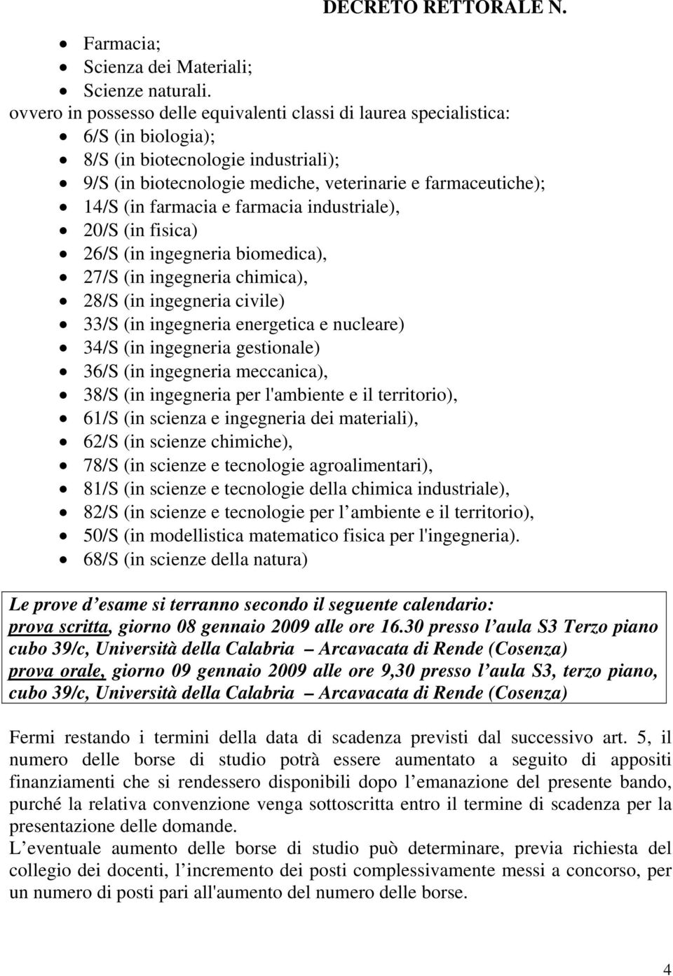 farmacia e farmacia industriale), 20/S (in fisica) 26/S (in ingegneria biomedica), 27/S (in ingegneria chimica), 28/S (in ingegneria civile) 33/S (in ingegneria energetica e nucleare) 34/S (in