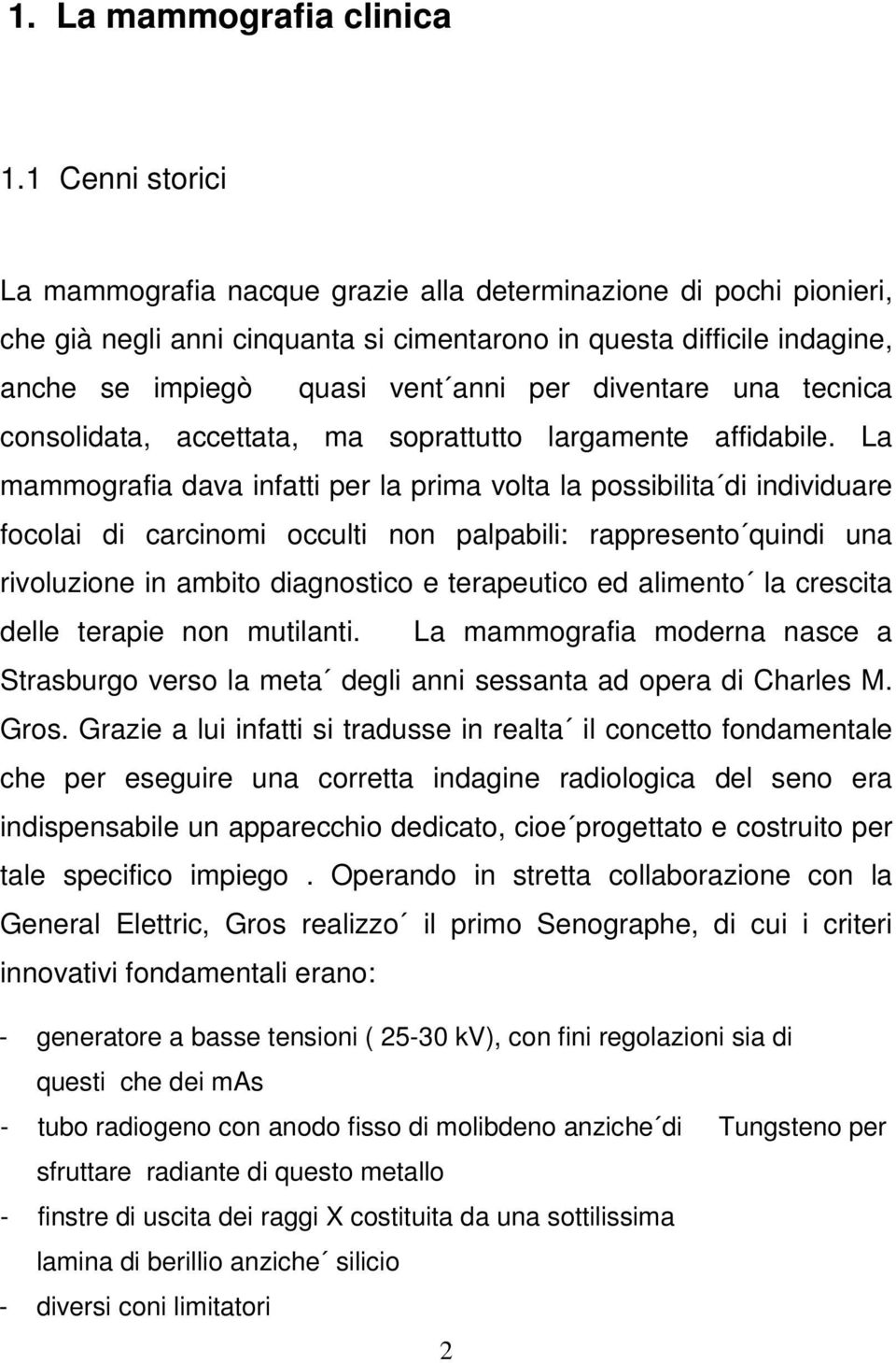 diventare una tecnica consolidata, accettata, ma soprattutto largamente affidabile.