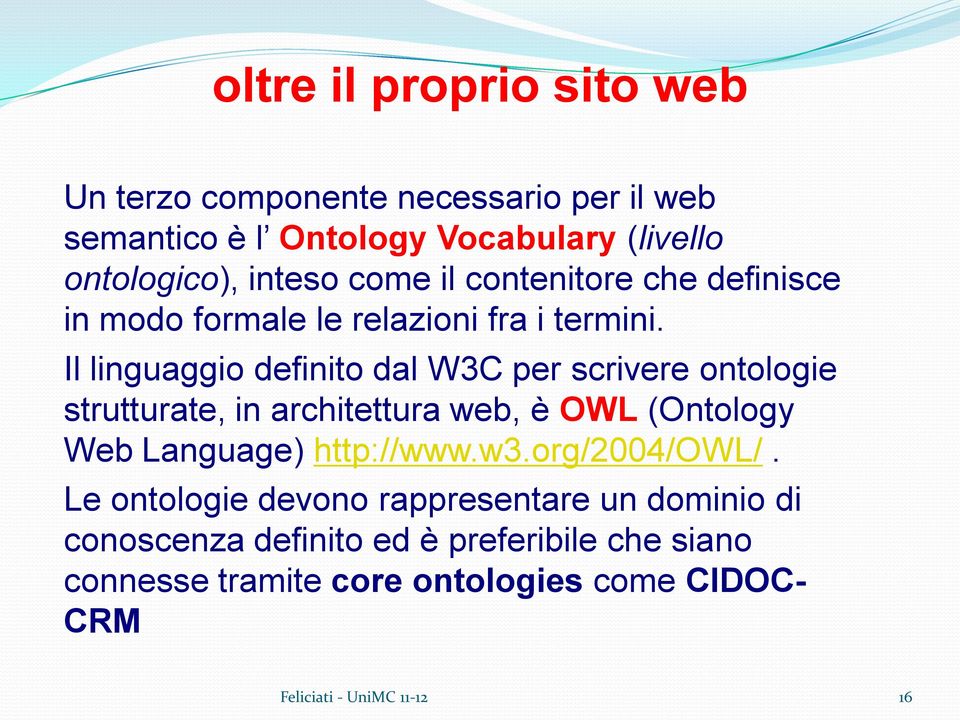 Il linguaggio definito dal W3C per scrivere ontologie strutturate, in architettura web, è OWL (Ontology Web Language) http://www.w3.