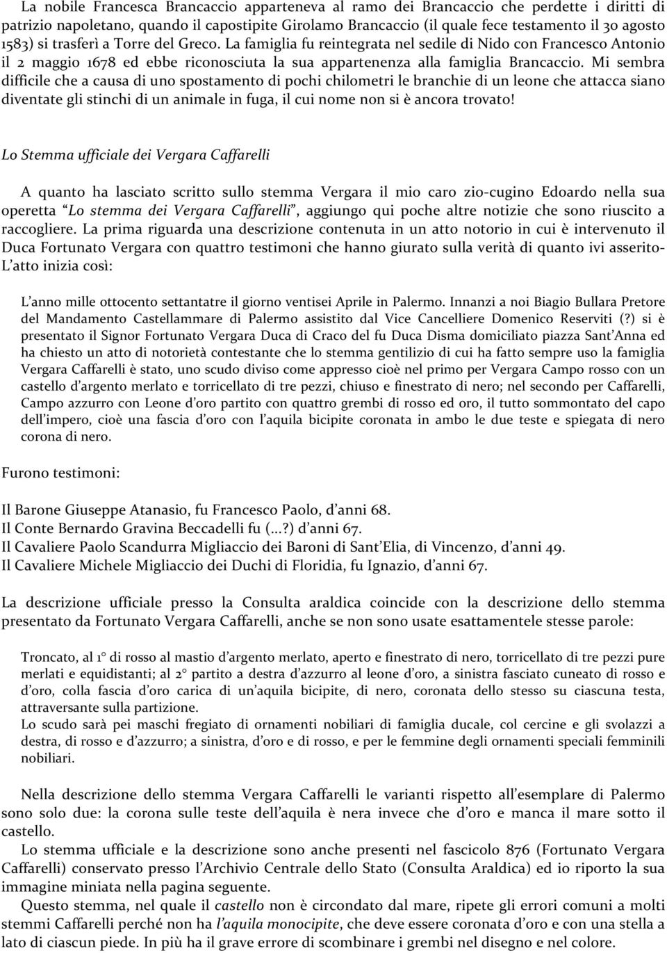 Mi sembra difficile che a causa di uno spostamento di pochi chilometri le branchie di un leone che attacca siano diventate gli stinchi di un animale in fuga, il cui nome non si è ancora trovato!