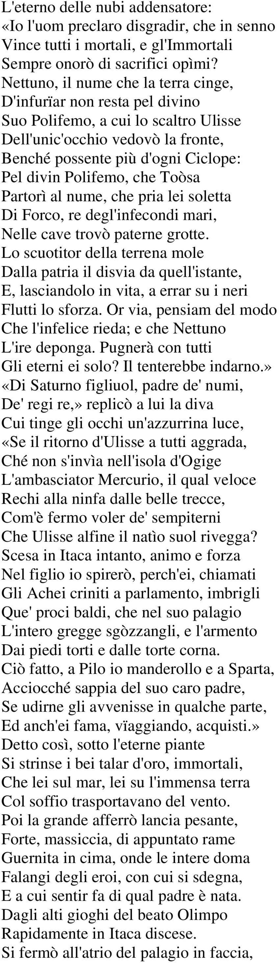 che Toòsa Partorì al nume, che pria lei soletta Di Forco, re degl'infecondi mari, Nelle cave trovò paterne grotte.