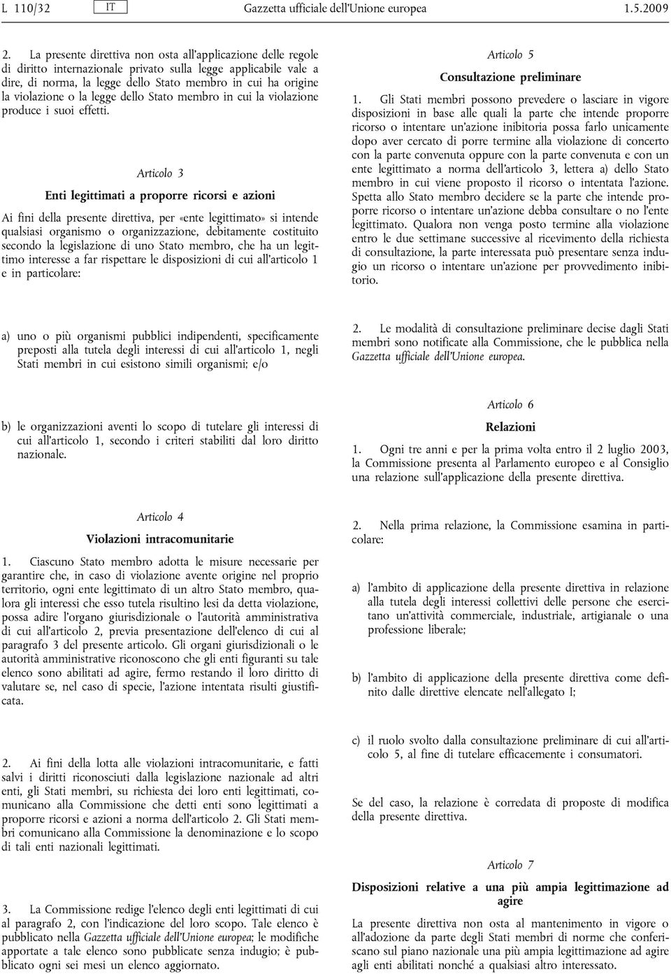 violazione o la legge dello Stato membro in cui la violazione produce i suoi effetti.