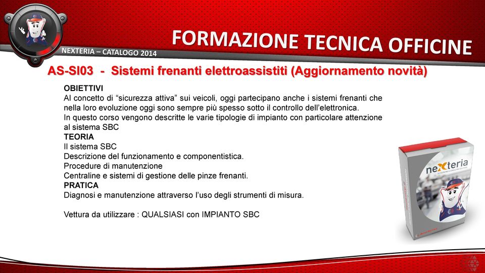 In questo corso vengono descritte le varie tipologie di impianto con particolare attenzione al sistema SBC Il sistema SBC Descrizione del funzionamento e