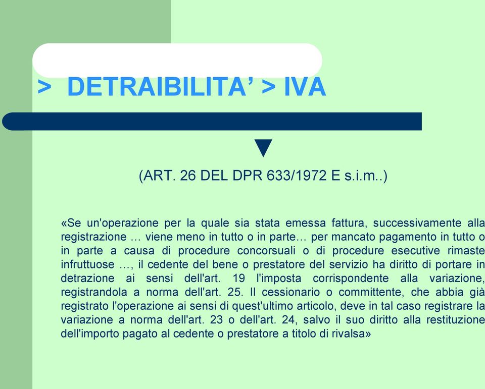 concorsuali o di procedure esecutive rimaste infruttuose, il cedente del bene o prestatore del servizio ha diritto di portare in detrazione ai sensi dell'art.