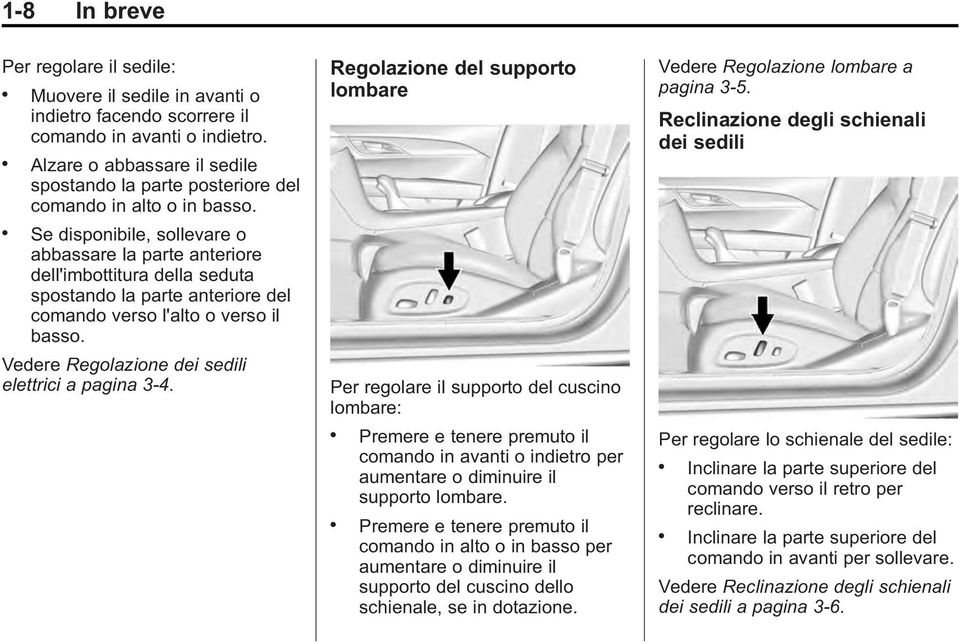 . Se disponibile, sollevare o abbassare la parte anteriore dell'imbottitura della seduta spostando la parte anteriore del comando verso l'alto o verso il basso.