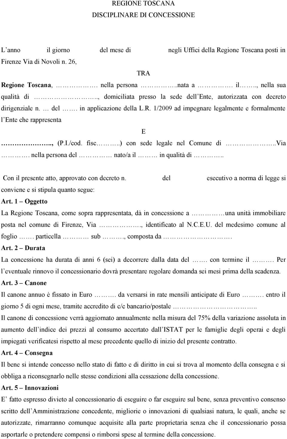 fisc..) con sede legale nel Comune di..via. nella persona del nato/a il in qualità di.. Con il presente atto, approvato con decreto n.