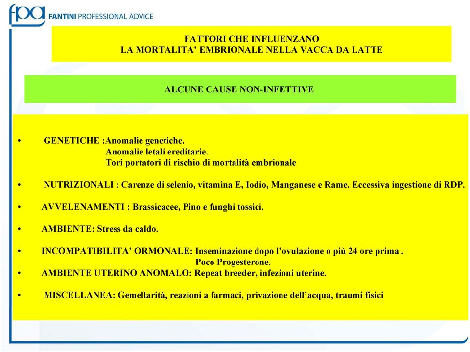 AVVELENAMENTI : Brassicacee, Pino e funghi tossici. AMBIENTE: Stress da caldo. INCOMPATIBILITA ORMONALE: Inseminazione dopo l ovulazione o più 24 ore prima.