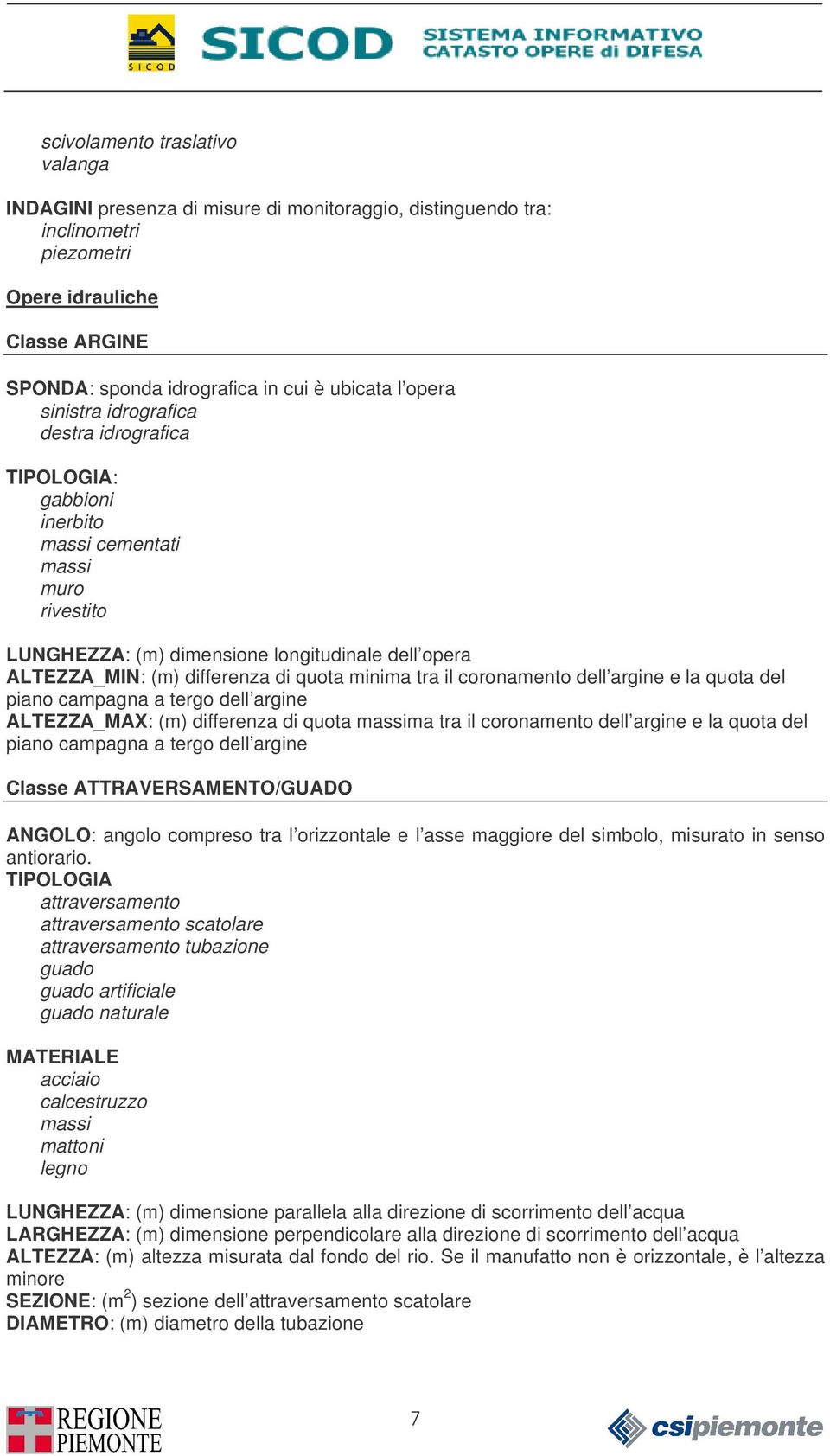 coronamento dell argine e la quota del piano campagna a tergo dell argine ALTEZZA_MAX: (m) differenza di quota ma tra il coronamento dell argine e la quota del piano campagna a tergo dell argine