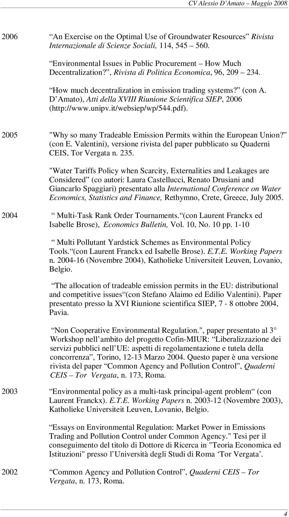 it/websiep/wp/544.pdf). 2005 "Why so many Tradeable Emission Permits within the European Union? (con E. Valentini), versione rivista del paper pubblicato su Quaderni CEIS, Tor Vergata n. 235.