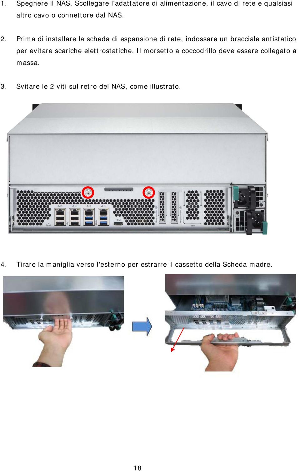 Prima di installare la scheda di espansione di rete, indossare un bracciale antistatico per evitare scariche