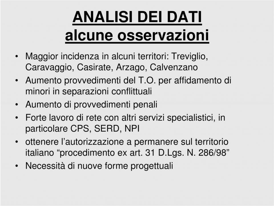 per affidamento di minori in separazioni conflittuali Aumento di provvedimenti penali Forte lavoro di rete con altri