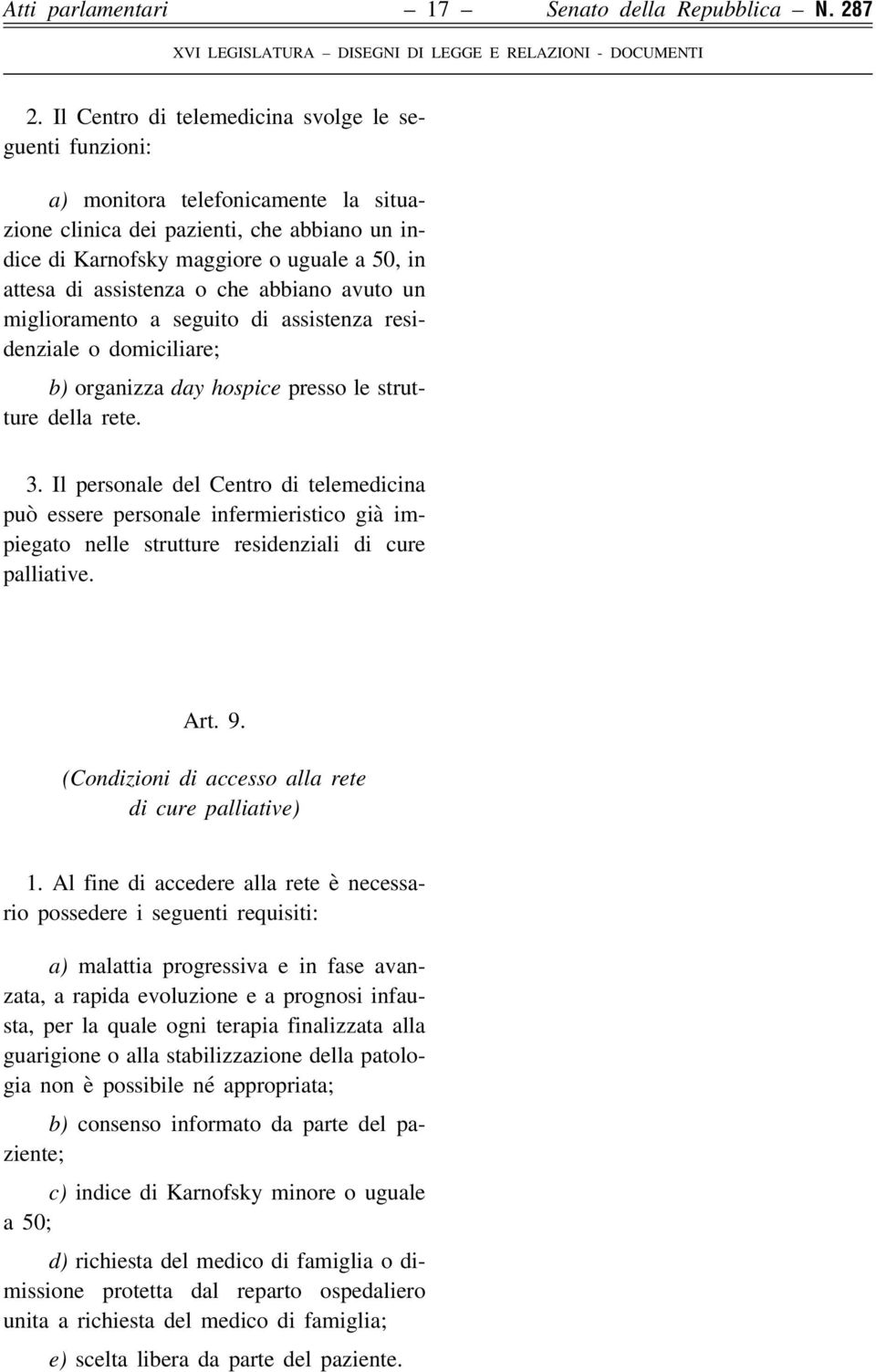 assistenza o che abbiano avuto un miglioramento a seguito di assistenza residenziale o domiciliare; b) organizza day hospice presso le strutture della rete. 3.