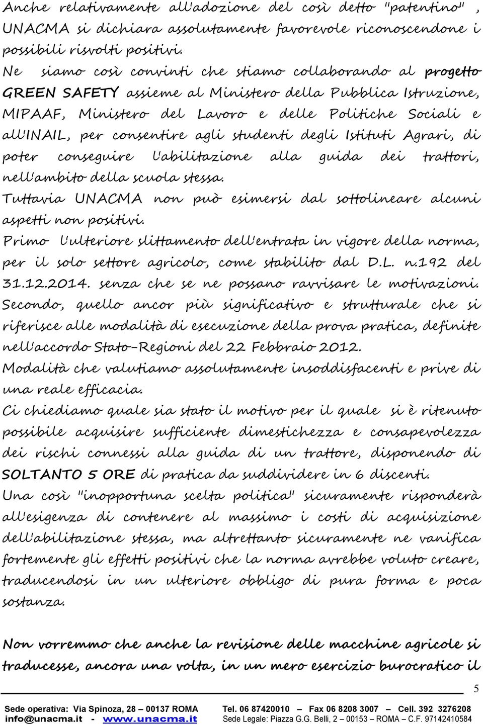 consentire agli studenti degli Istituti Agrari, di poter conseguire l'abilitazione alla guida dei trattori, nell'ambito della scuola stessa.