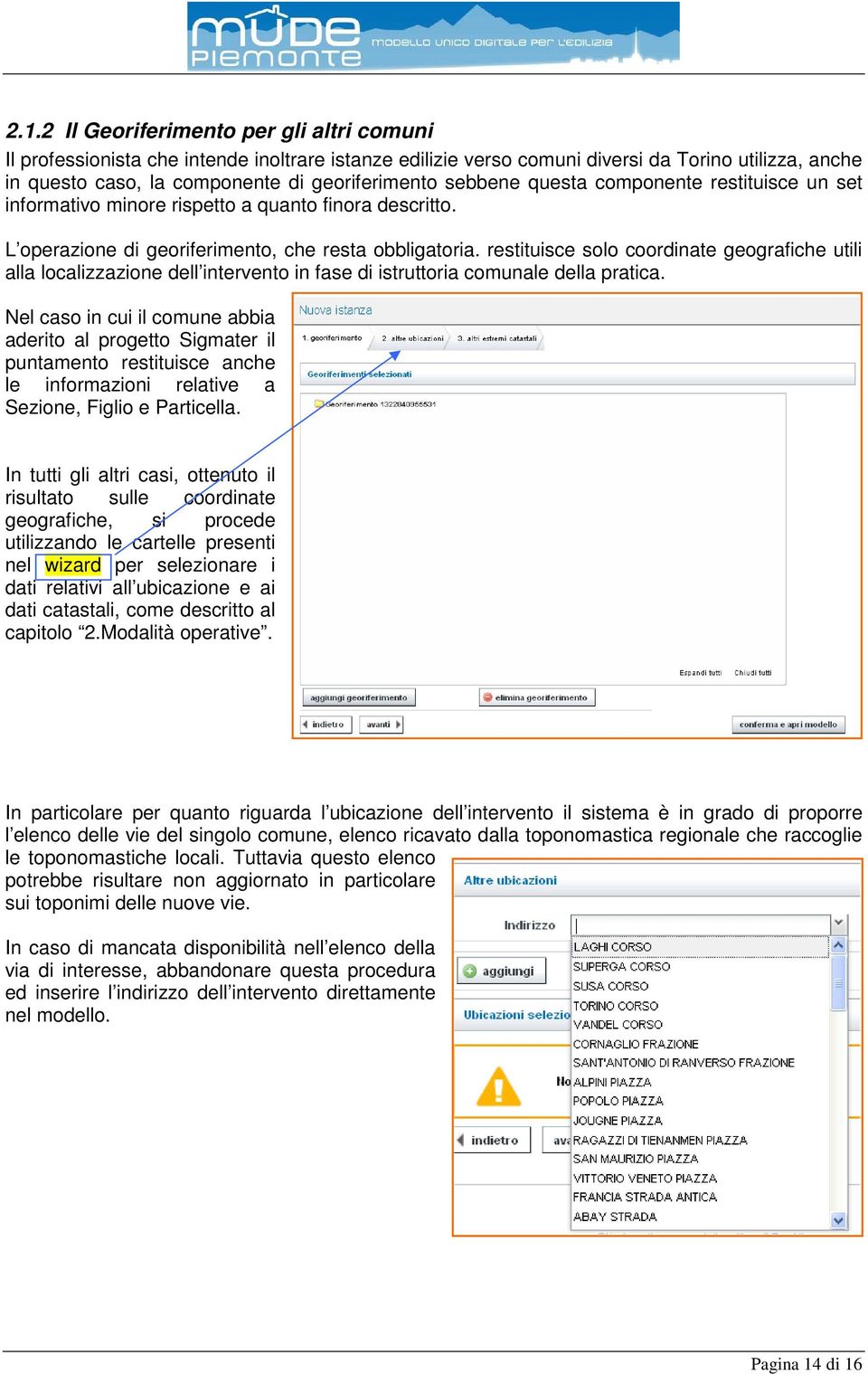 restituisce solo coordinate geografiche utili alla localizzazione dell intervento in fase di istruttoria comunale della pratica.