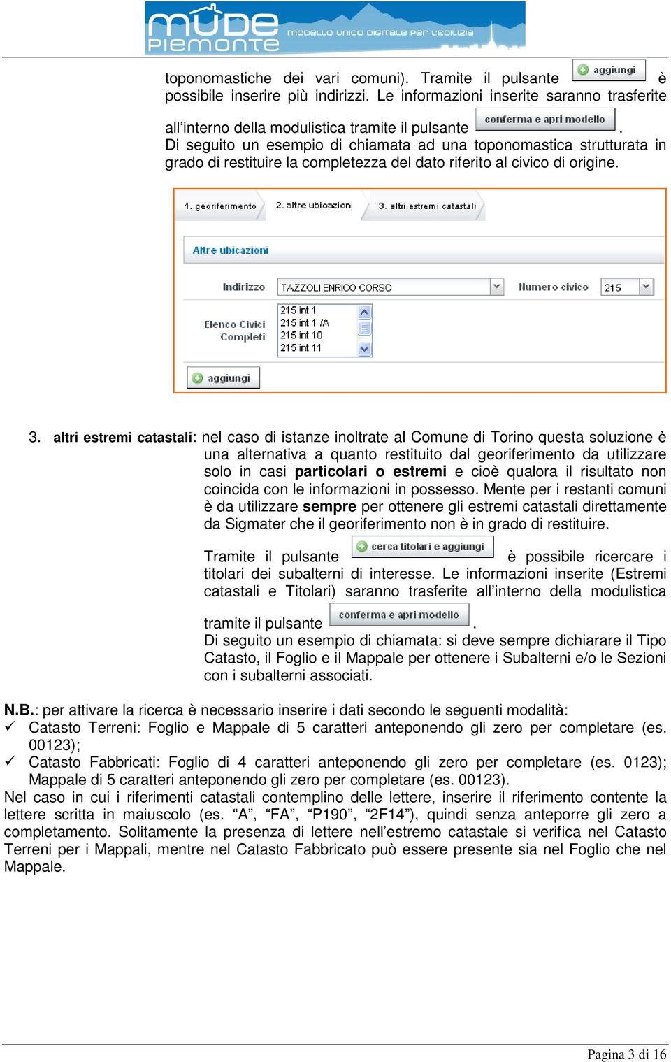 altri estremi catastali: nel caso di istanze inoltrate al Comune di Torino questa soluzione è una alternativa a quanto restituito dal georiferimento da utilizzare solo in casi particolari o estremi e