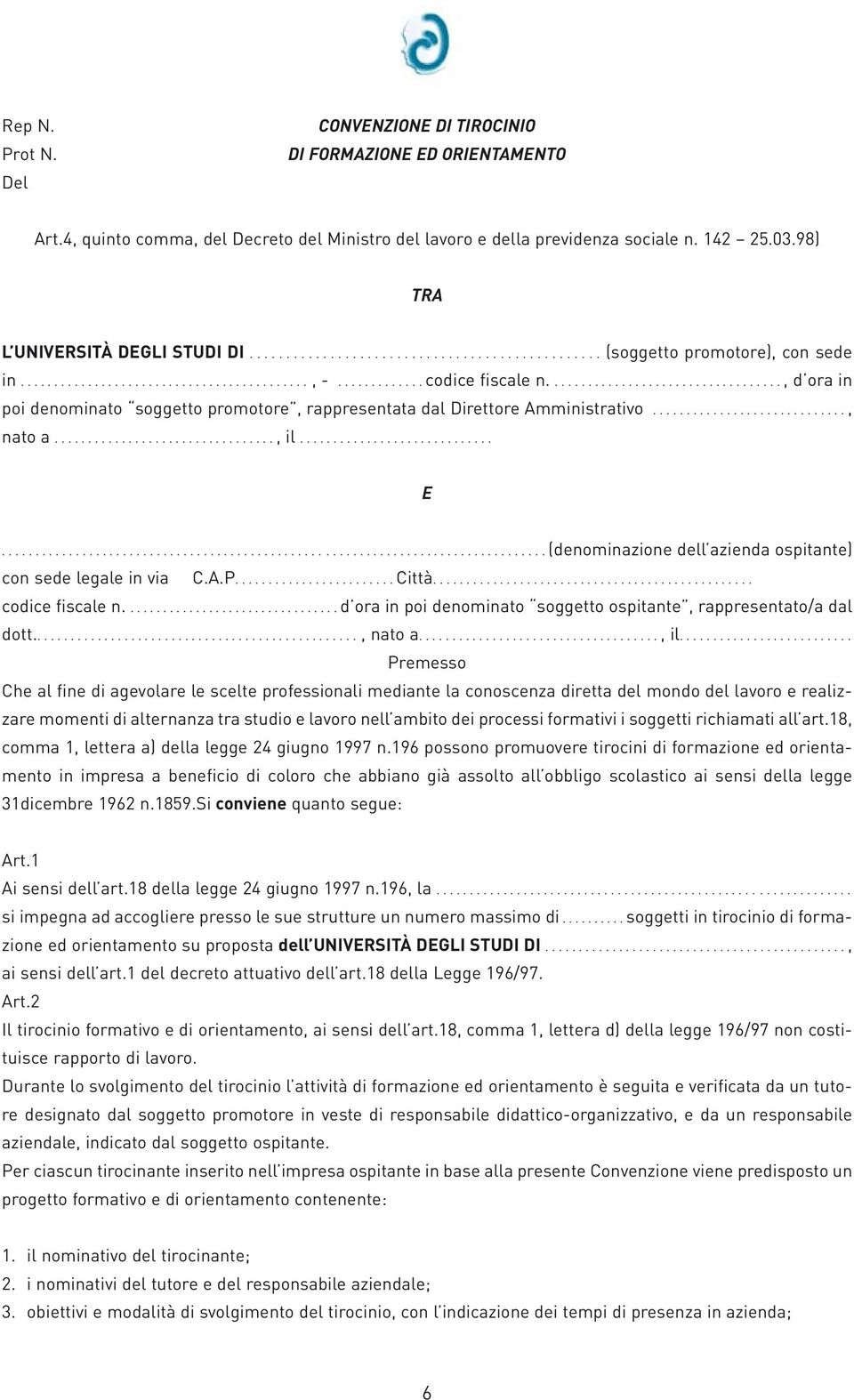 .................................., d ora in poi denominato soggetto promotore, rappresentata dal Direttore Amministrativo............................., nato a................................., il............................. E.