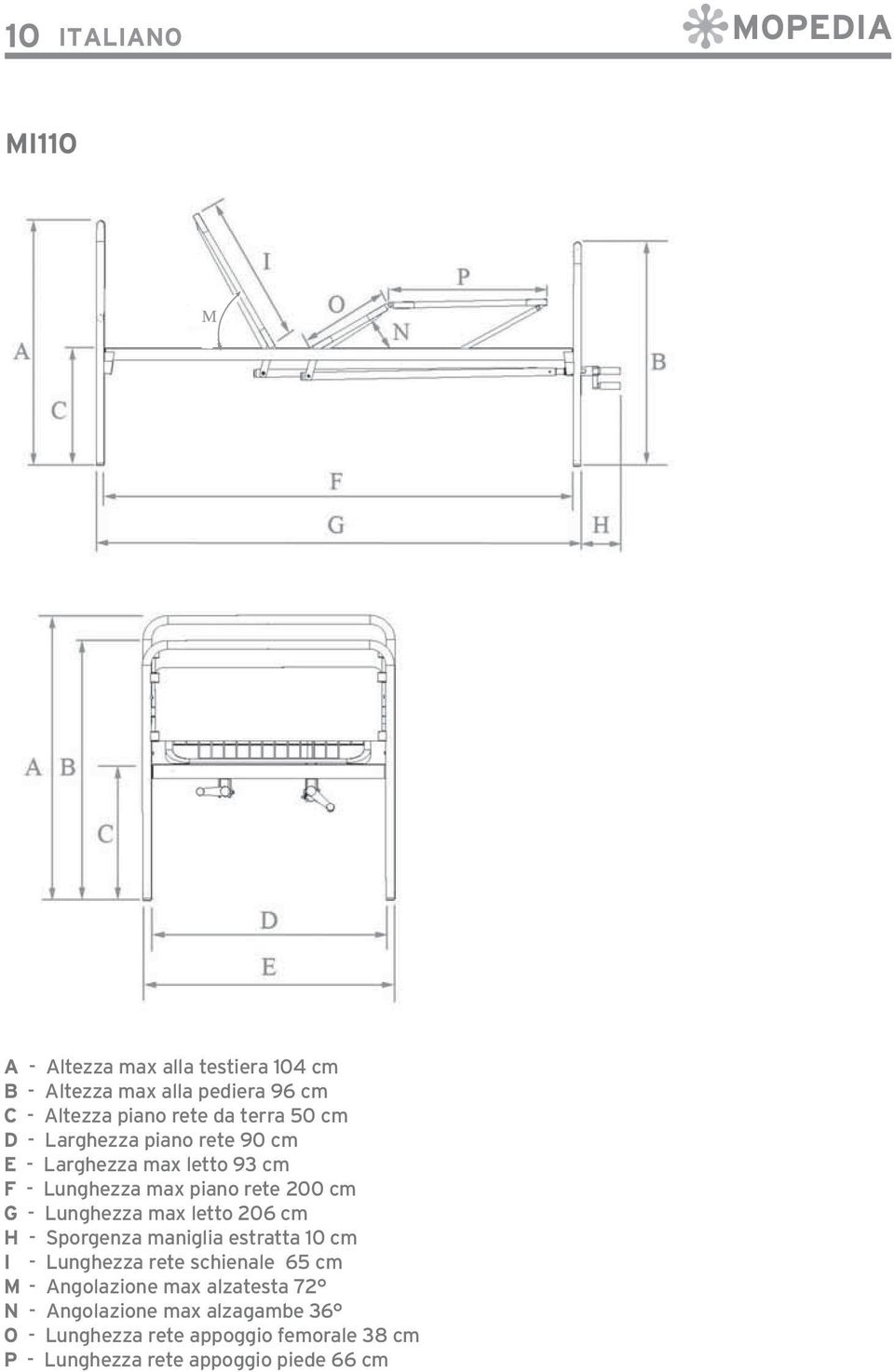 Lunghezza max letto 206 cm H - Sporgenza maniglia estratta 10 cm I - Lunghezza rete schienale 65 cm M - Angolazione max