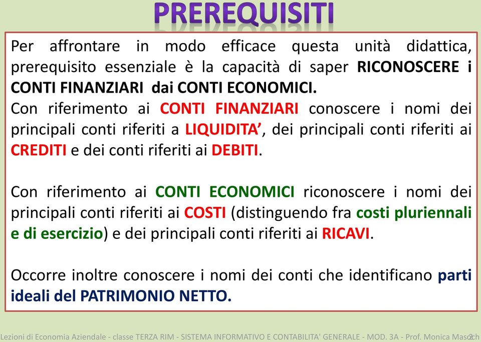 Con riferimento ai CONTI ECONOMICI riconoscere i nomi dei principali conti riferiti ai COSTI (distinguendo fra costi pluriennali e di esercizio) e dei principali conti riferiti ai