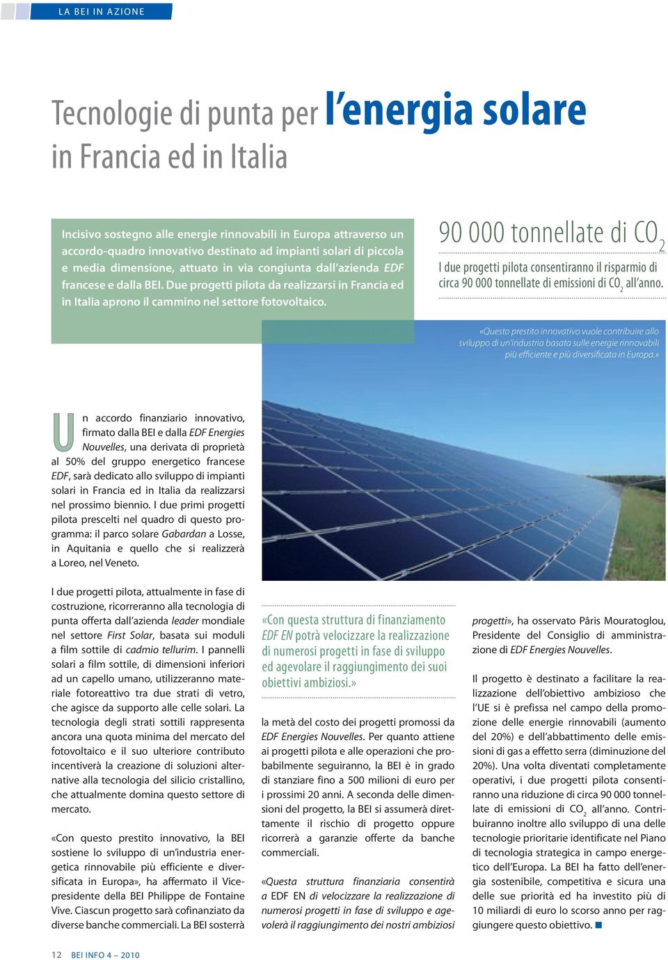 Due progetti pilota da realizzarsi in Francia ed in Italia aprono il cammino nel settore fotovoltaico.