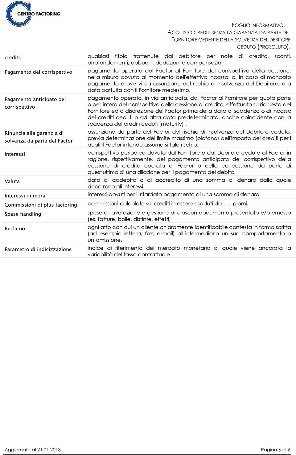 handling Reclamo Parametro di indicizzazione pagamento operato dal Factor al Fornitore del corrispettivo della cessione, nella misura dovuta al momento dell'effettivo incasso, o, in caso di mancato