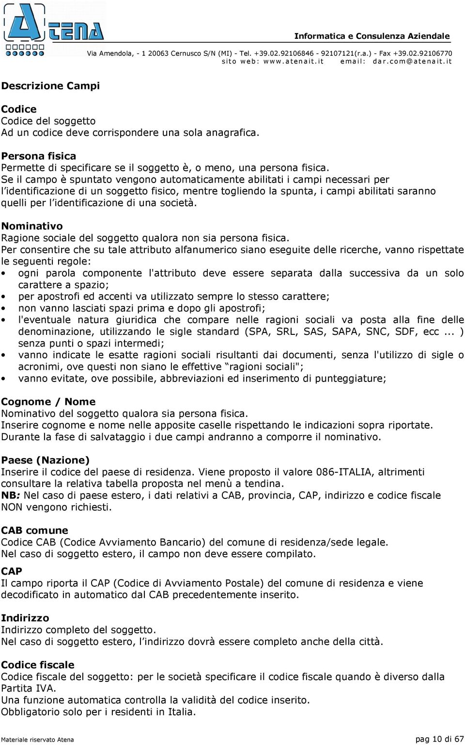 identificazione di una società. Nominativo Ragione sociale del soggetto qualora non sia persona fisica.