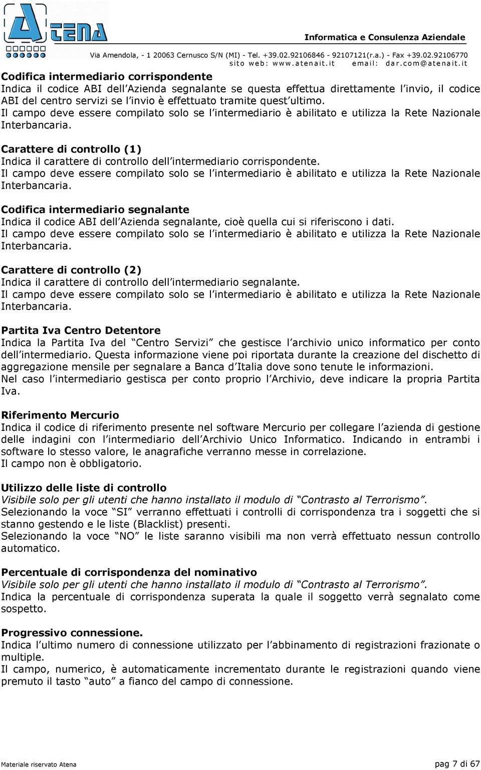 Carattere di controllo (1) Indica il carattere di controllo dell intermediario corrispondente.