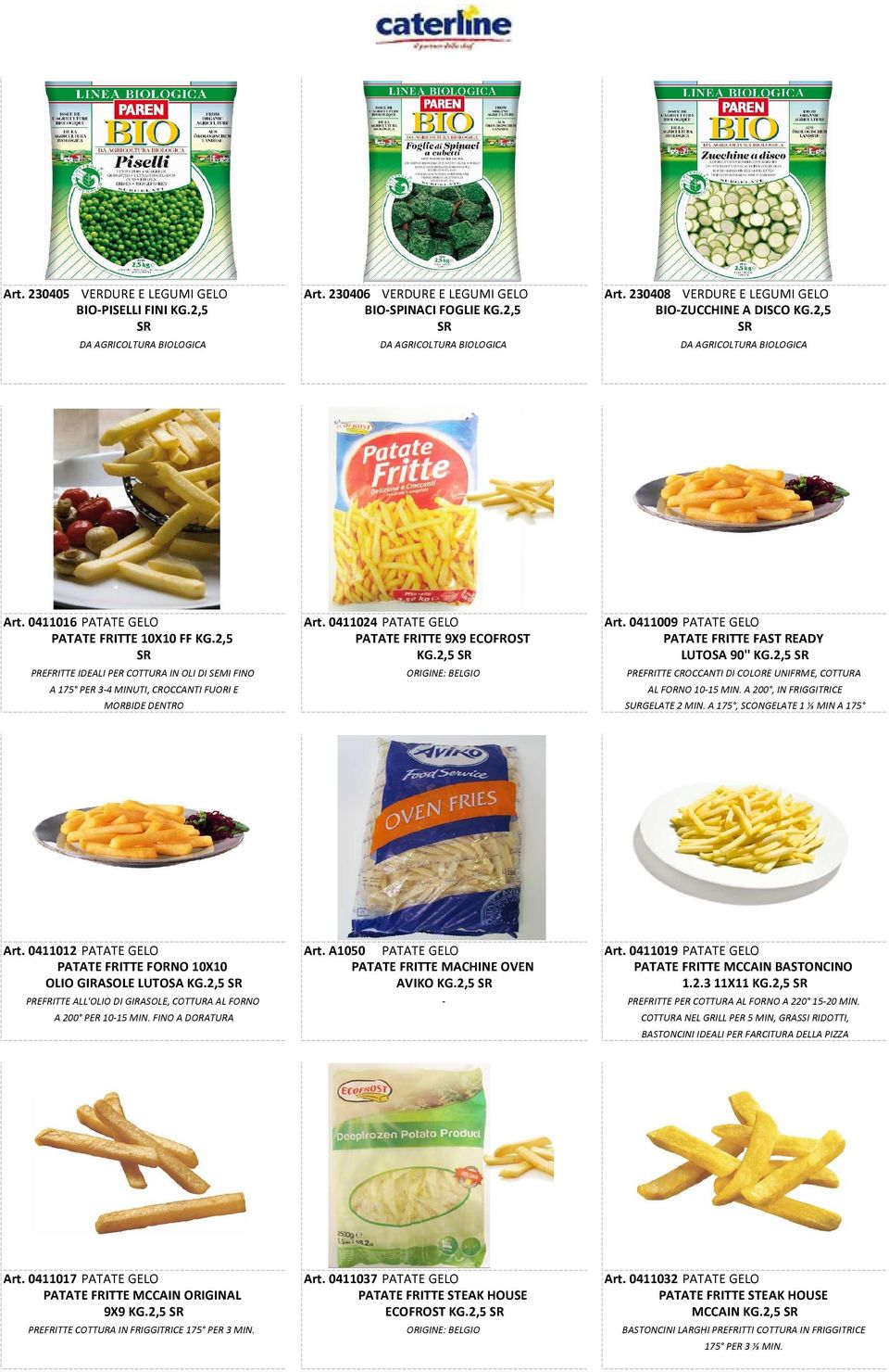 2,5 PATATE FRITTE 9X9 ECOFROST PATATE FRITTE FAST READY SR KG.2,5 SR LUTOSA 90'' KG.