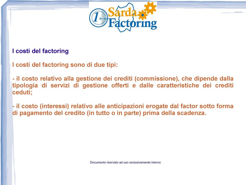 offerti e dalle caratteristiche dei crediti ceduti; - il costo (interessi) relativo alle