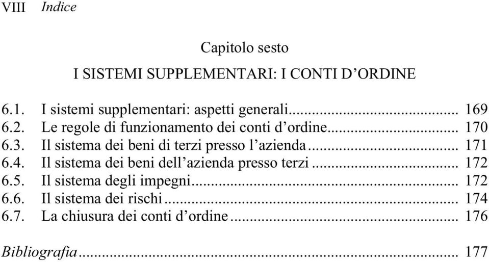 3. Il sistema dei beni di terzi presso l azienda... 171 6.4. Il sistema dei beni dell azienda presso terzi.