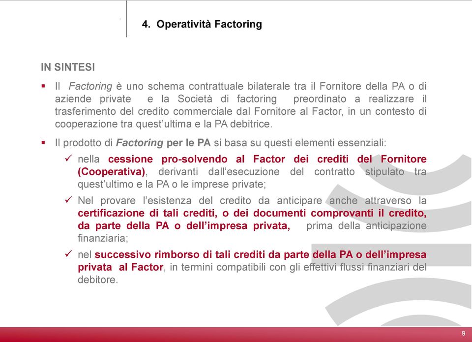 Il prodotto di Factoring per le PA si basa su questi elementi essenziali: nella cessione pro-solvendo al Factor dei crediti del Fornitore (Cooperativa), derivanti dall esecuzione del contratto