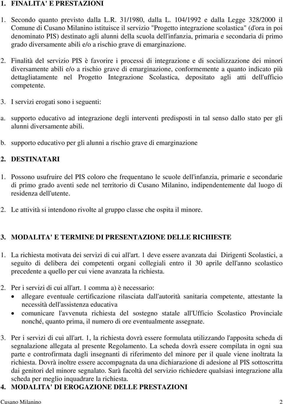 primaria e secondaria di primo grado diversamente abili e/o a rischio grave di emarginazione. 2.