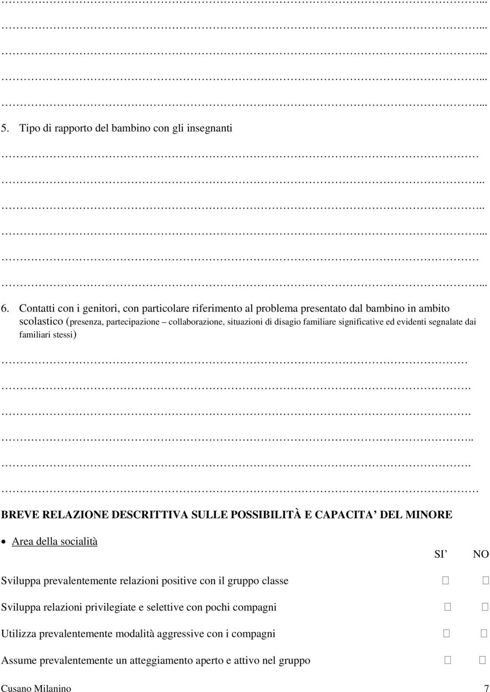 familiare significative ed evidenti segnalate dai familiari stessi).