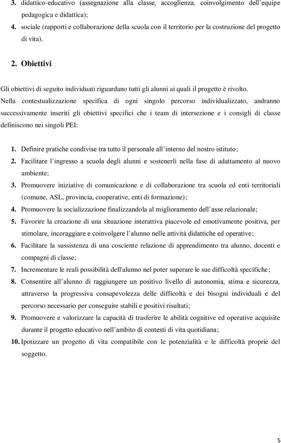 Obiettivi Gli obiettivi di seguito individuati riguardano tutti gli alunni ai quali il progetto è rivolto.