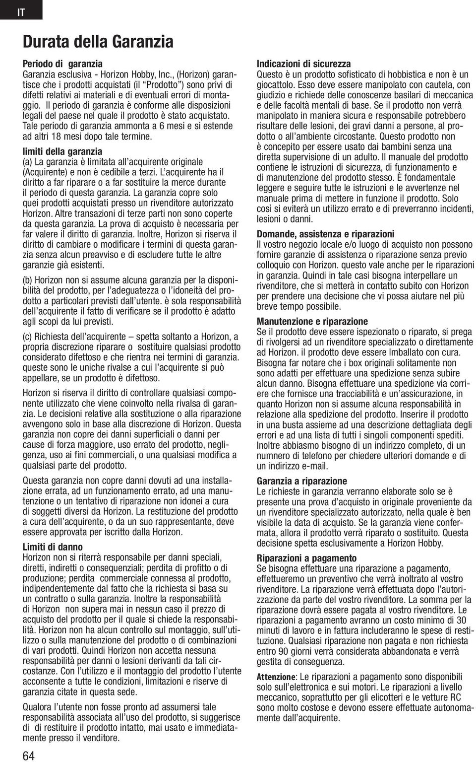 Il periodo di garanzia è conforme alle disposizioni legali del paese nel quale il prodotto è stato acquistato.