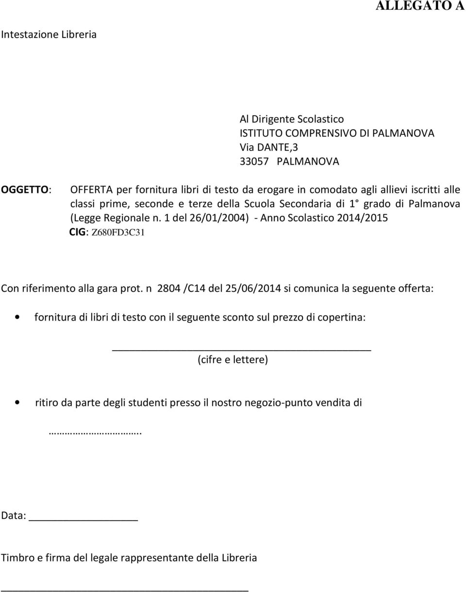 1 del 26/01/2004) - Anno Scolastico 2014/2015 CIG: Z680FD3C31 Con riferimento alla gara prot.