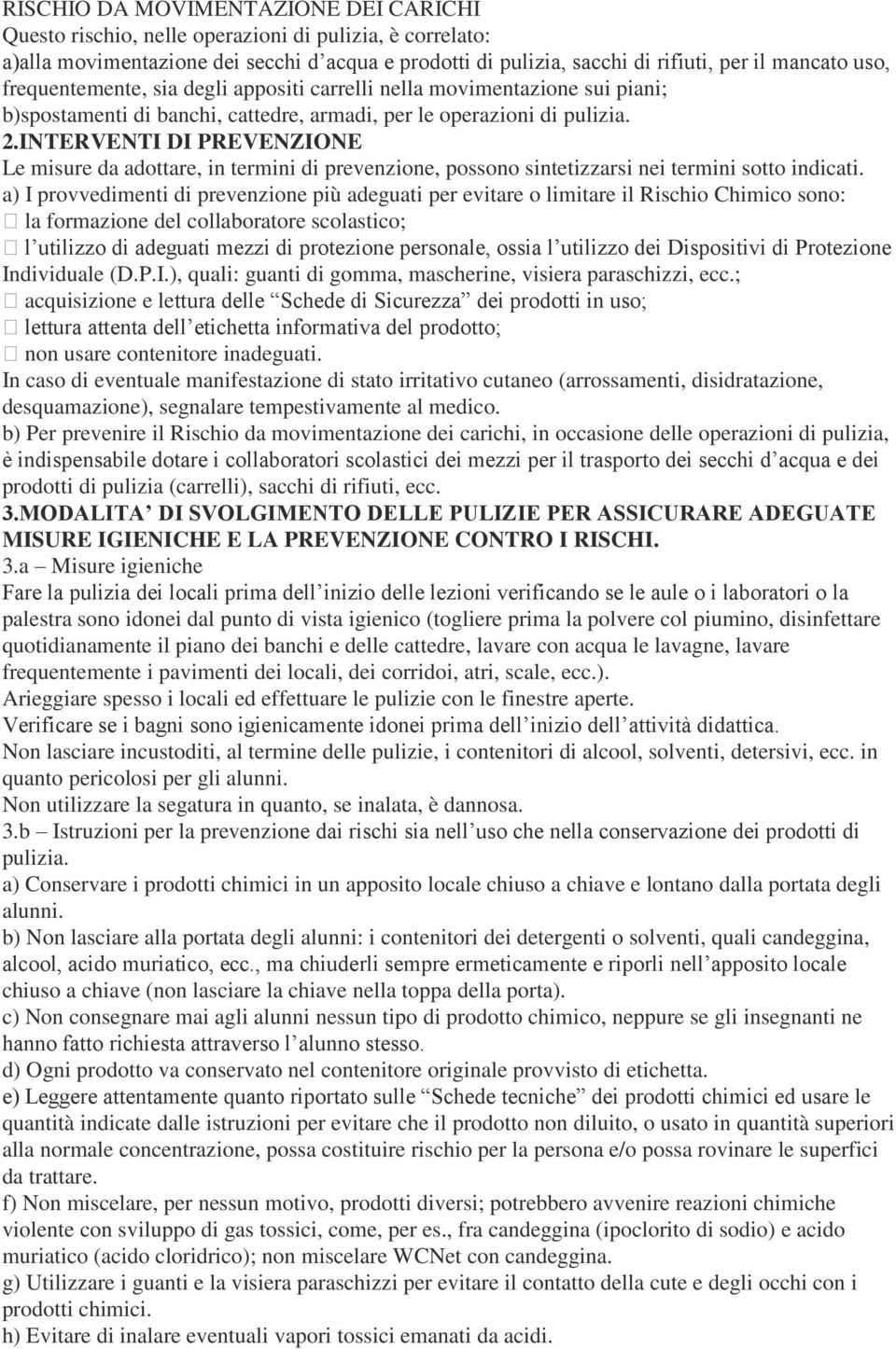 INTERVENTI DI PREVENZIONE Le misure da adottare, in termini di prevenzione, possono sintetizzarsi nei termini sotto indicati.