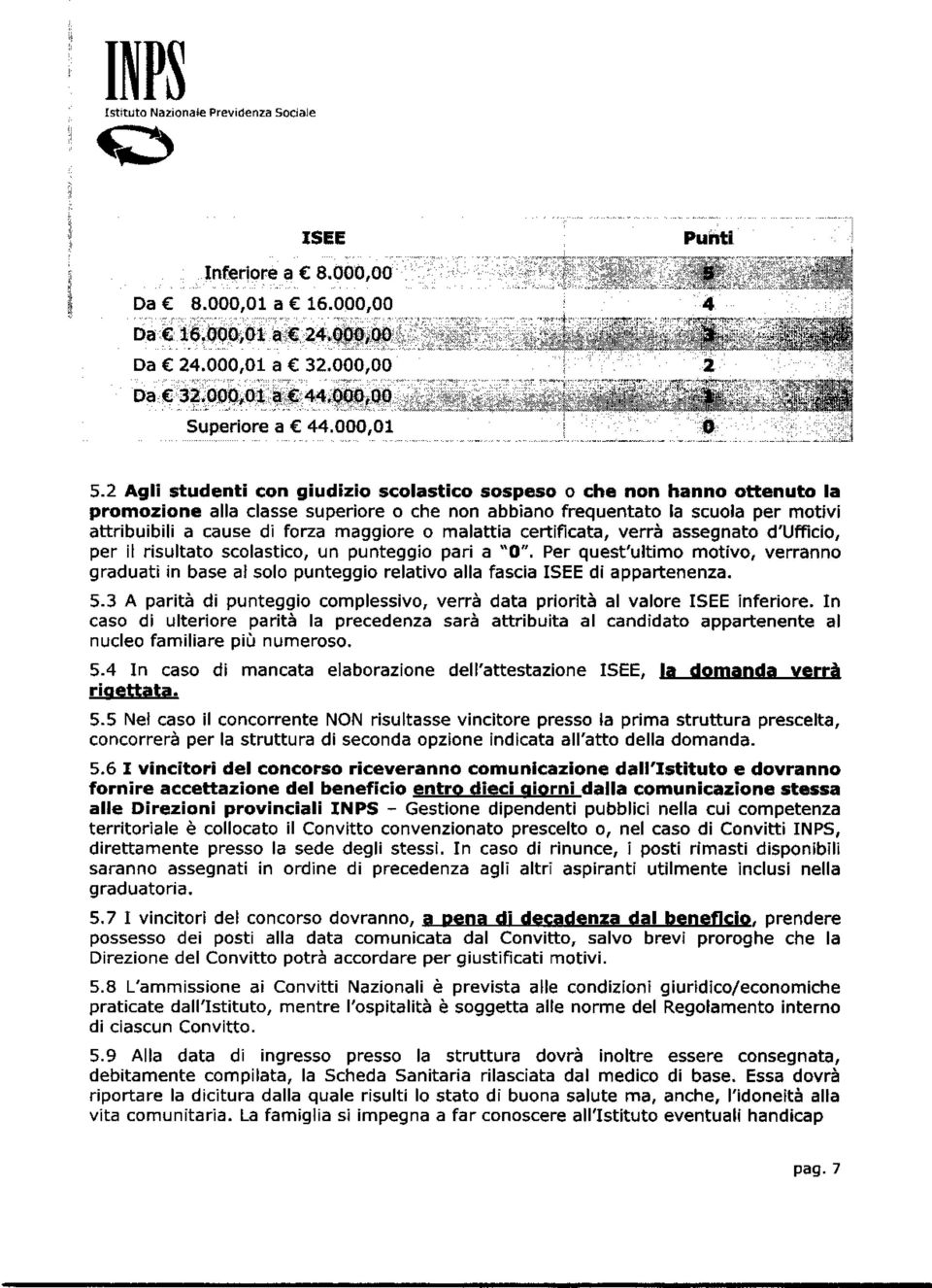 o malattia certificata, verrà assegnato d'ufficio, per il risultato scolastico, un punteggio pari a 'IO".