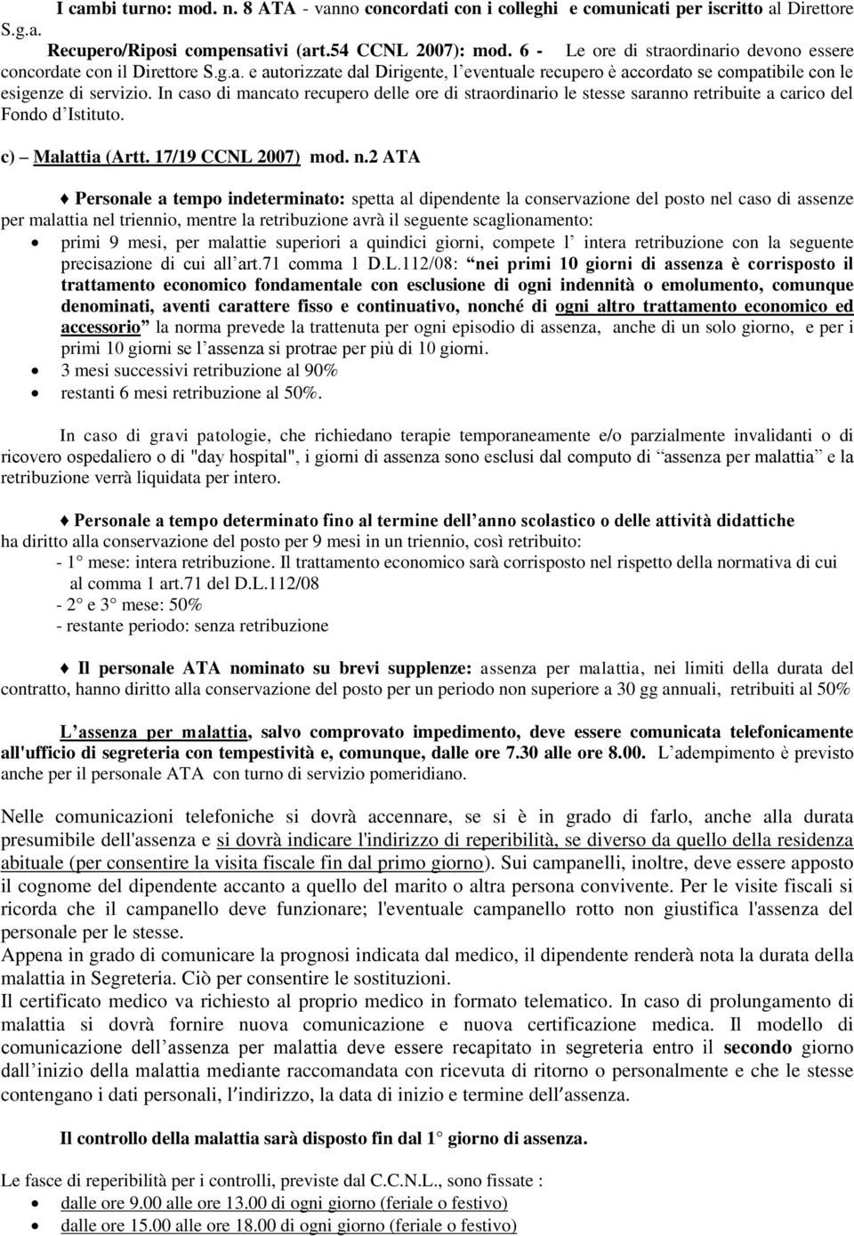 In caso di mancato recupero delle ore di straordinario le stesse saranno retribuite a carico del Fondo d Istituto. c) Malattia (Artt. 17/19 CCNL 2007) mod. n.