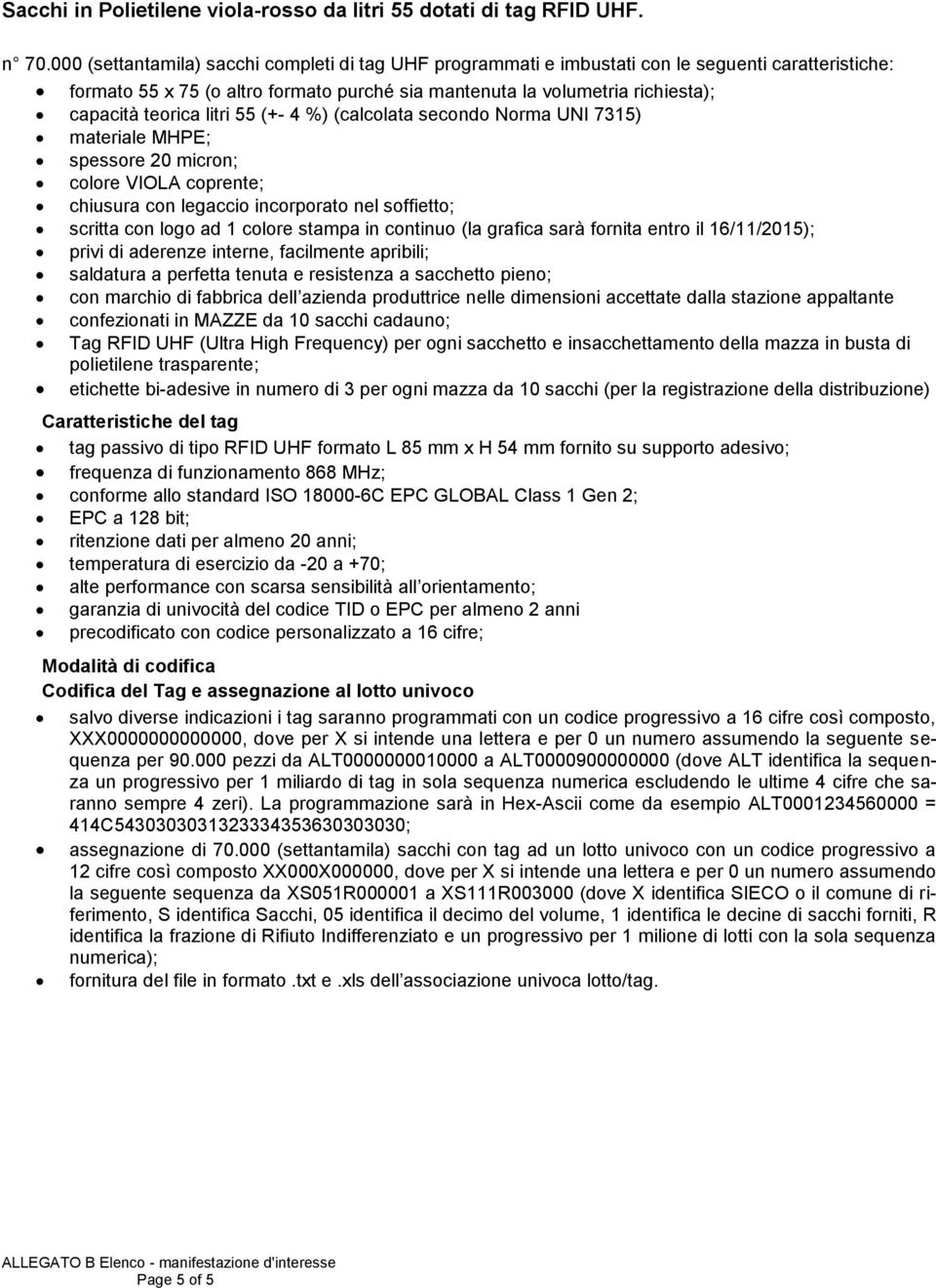 litri 55 (+- 4 %) (calcolata secondo Norma UNI 7315) materiale MHPE; spessore 20 micron; colore VIOLA coprente; chiusura con legaccio incorporato nel soffietto; scritta con logo ad 1 colore stampa in