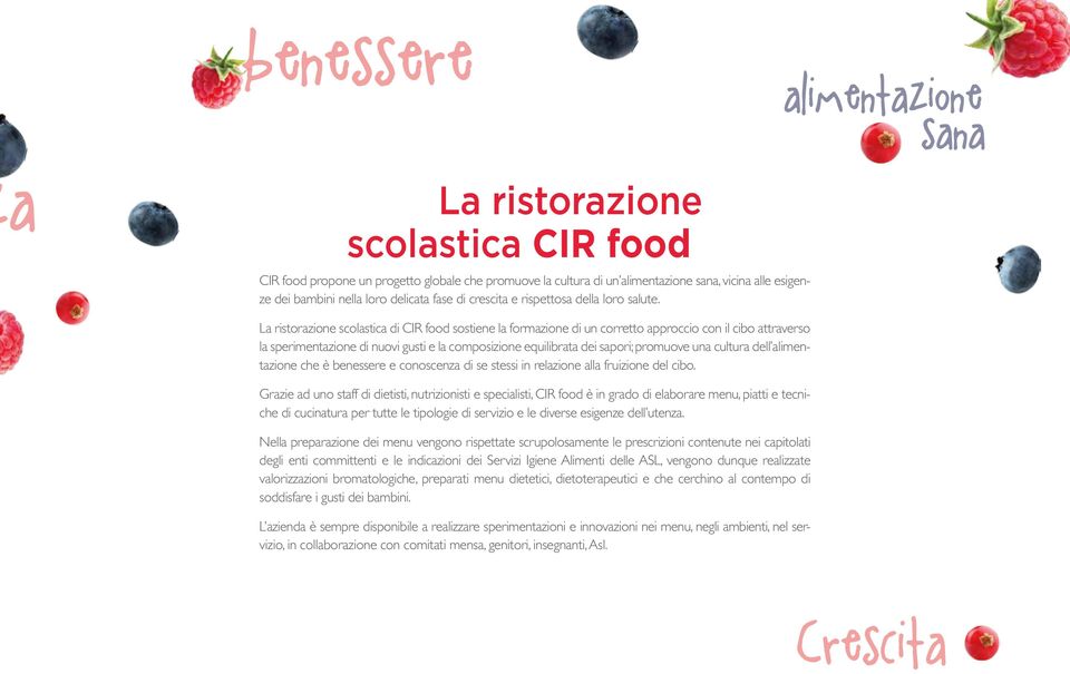 La ristorazione scolastica di CIR food sostiene la formazione di un corretto approccio con il cibo attraverso la sperimentazione di nuovi gusti e la composizione equilibrata dei sapori; promuove una